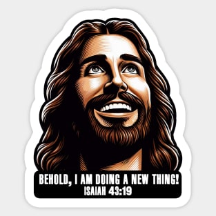 Isaiah 43:19 Behold, I am doing a new thing! Sticker